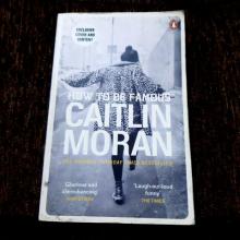 How to be famous CAITLIN MORAN
